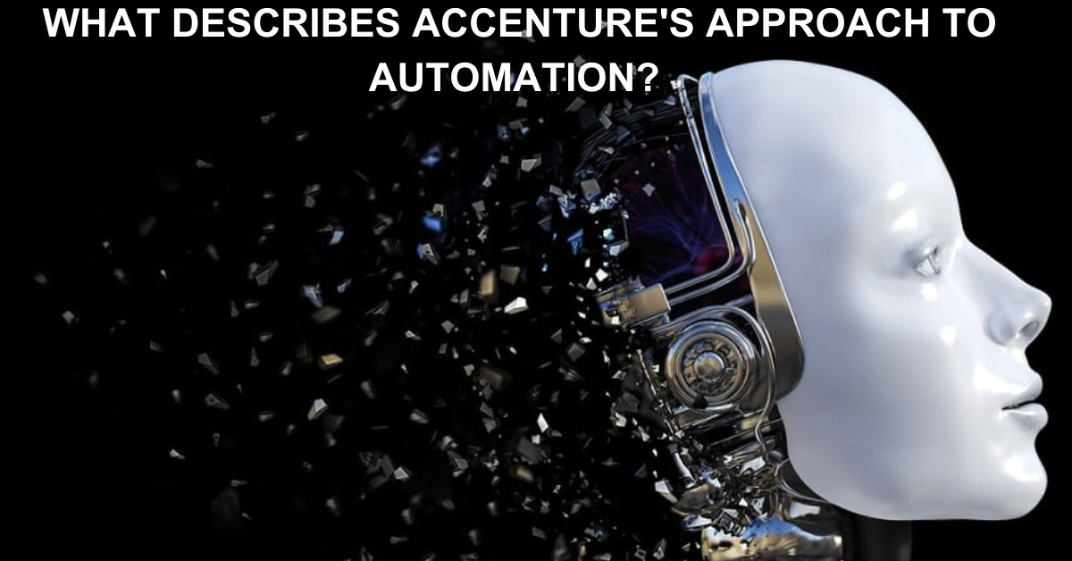 WHAT DESCRIBES ACCENTURE'S APPROACH TO AUTOMATION?